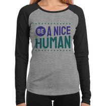 Baby Look Raglan Be A Nice Human Manga Longa - Foca na Moda Baby Look Raglan Be A Nice Human Manga Longa - Foca na Moda