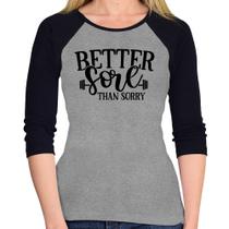Baby Look Raglan Better Sore Than Sorry Manga 3/4 - Foca na Moda Baby Look Raglan Better Sore Than Sorry Manga 3/4 - Foca na Moda