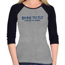Baby Look Raglan Born to fly - Forced to work Manga 3/4 - Foca na Moda Baby Look Raglan Born to fly - Forced to work Manga 3/4 - Foca na Moda