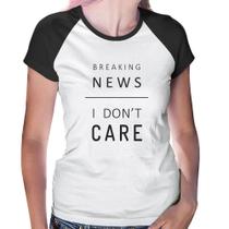 Baby Look Raglan Breaking news: I don't care - Foca na Moda