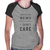 Baby Look Raglan Breaking news: I don't care - Foca na Moda
