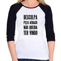 Baby Look Raglan Desculpa pelo atraso não queria ter vindo Manga 3/4 - Foca na Moda