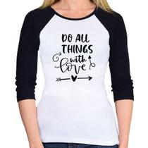 Baby Look Raglan Do All Things With Love Manga 3/4 - Foca na Moda Baby Look Raglan Do All Things With Love Manga 3/4 - Foca na Moda