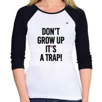 Baby Look Raglan Don't grow up, it's a trap! Manga 3/4 - Foca na Moda Baby Look Raglan Don't grow up, it's a trap! Manga 3/4 - Foca na Moda