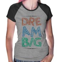 Baby Look Raglan Dream Big - Foca na Moda Baby Look Raglan Dream Big - Foca na Moda