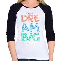 Baby Look Raglan Dream Big Manga 3/4 - Foca na Moda Baby Look Raglan Dream Big Manga 3/4 - Foca na Moda