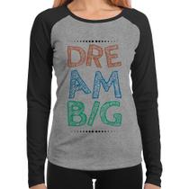 Baby Look Raglan Dream Big Manga Longa - Foca na Moda Baby Look Raglan Dream Big Manga Longa - Foca na Moda
