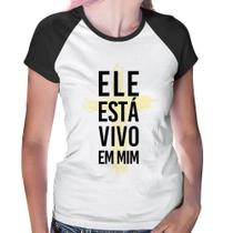 Baby Look Raglan Ele está vivo em mim - Foca na Moda