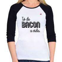 Baby Look Raglan Estou de bacon a vida Manga 3/4 - Foca na Moda
