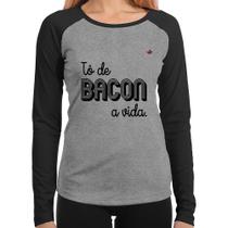 Baby Look Raglan Estou de bacon a vida Manga Longa - Foca na Moda