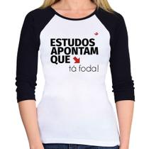 Baby Look Raglan Estudos apontam que: tá foda! Manga 3/4 - Foca na Moda