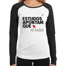 Baby Look Raglan Estudos apontam que: tá foda! Manga Longa - Foca na Moda