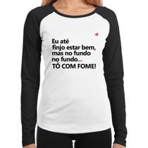 Baby Look Raglan Eu finjo estar bem, mas no fundo tô com fome Manga Longa - Foca na Moda