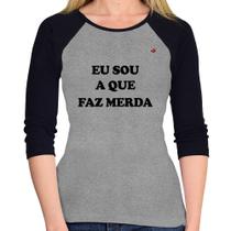 Baby Look Raglan Eu sou a que faz merda Manga 3/4 - Foca na Moda