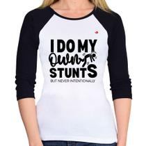 Baby Look Raglan I do my own stunts but never intentionally Manga 3/4 - Foca na Moda