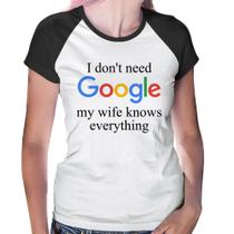 Baby Look Raglan I don't need Google my wife knows everything - Foca na Moda