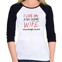 Baby Look Raglan I Love My Awesome Wife Manga 3/4 - Foca na Moda Baby Look Raglan I Love My Awesome Wife Manga 3/4 - Foca na Moda