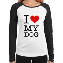 Baby Look Raglan I love My Dog Manga Longa - Foca na Moda Baby Look Raglan I love My Dog Manga Longa - Foca na Moda