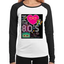 Baby Look Raglan I Love the 80's Manga Longa - Foca na Moda Baby Look Raglan I Love the 80's Manga Longa - Foca na Moda