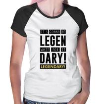 Baby Look Raglan It's gonna be Legendary - Foca na Moda