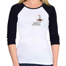 Baby Look Raglan Já tomei muitas dores, agora só quero café Manga 3/4 - Foca na Moda