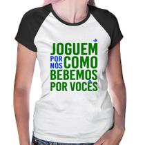 Baby Look Raglan Joguem por nós como bebemos por vocês (Copa do Mundo - Seleção Brasileira) - Foca na Moda