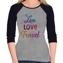 Baby Look Raglan Live Love Travel Manga 3/4 - Foca na Moda