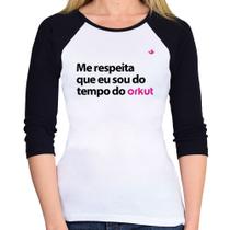 Baby Look Raglan Me respeita que eu sou do tempo do orkut Manga 3/4 - Foca na Moda
