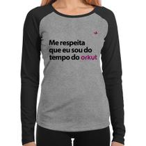 Baby Look Raglan Me respeita que eu sou do tempo do orkut Manga Longa - Foca na Moda