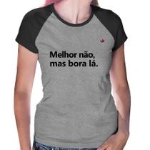 Baby Look Raglan Melhor não, mas bora lá - Foca na Moda Baby Look Raglan Melhor não, mas bora lá - Foca na Moda