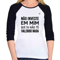 Baby Look Raglan Não investe em mim que eu não tô valendo nada Manga 3/4 - Foca na Moda