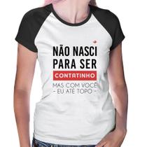 Baby Look Raglan Não nasci para ser contatinho - Foca na Moda Baby Look Raglan Não nasci para ser contatinho - Foca na Moda