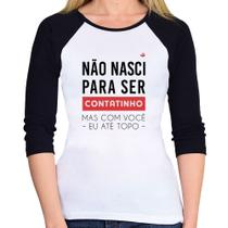Baby Look Raglan Não nasci para ser contatinho Manga 3/4 - Foca na Moda Baby Look Raglan Não nasci para ser contatinho Manga 3/4 - Foca na Moda