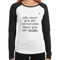 Baby Look Raglan Não nasci pra ser contatinho, nasci pra ser mozão Manga Longa - Foca na Moda