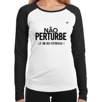 Baby Look Raglan Não perturbe, já sou bem perturbada Manga Longa - Foca na Moda