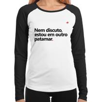 Baby Look Raglan Nem discuto, estou em outro patamar Manga Longa - Foca na Moda