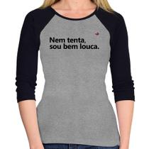 Baby Look Raglan Nem tenta, sou bem louca Manga 3/4 - Foca na Moda Baby Look Raglan Nem tenta, sou bem louca Manga 3/4 - Foca na Moda