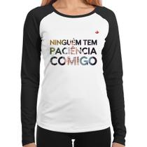 Baby Look Raglan Ninguém tem paciência comigo Manga Longa - Foca na Moda