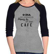 Baby Look Raglan O dia só começa depois de um bom café Manga 3/4 - Foca na Moda