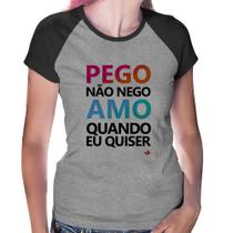Baby Look Raglan Pego não nego, amo quando eu quiser - Foca na Moda