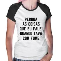 Baby Look Raglan Perdoa, eu tava com fome - Foca na Moda