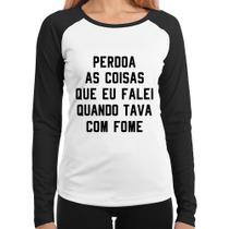 Baby Look Raglan Perdoa, eu tava com fome Manga Longa - Foca na Moda