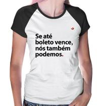 Baby Look Raglan Se até boleto vence, nós também podemos - Foca na Moda Baby Look Raglan Se até boleto vence, nós também podemos - Foca na Moda