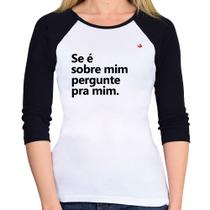 Baby Look Raglan Se é sobre mim, pergunte pra mim Manga 3/4 - Foca na Moda