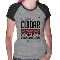 Baby Look Raglan Se quer cuidar da minha vida comece pagando meus boletos - Foca na Moda