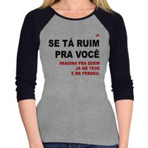 Baby Look Raglan Se tá ruim pra você imagina pra quem já me teve e me perdeu Manga 3/4 - Foca na Moda