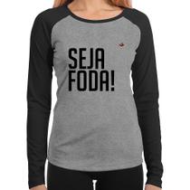 Baby Look Raglan Seja foda! Manga Longa - Foca na Moda