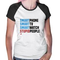 Baby Look Raglan Smart Things, Stupid People - Foca na Moda