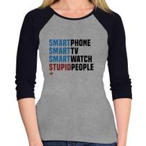 Baby Look Raglan Smart Things, Stupid People Manga 3/4 - Foca na Moda Baby Look Raglan Smart Things, Stupid People Manga 3/4 - Foca na Moda