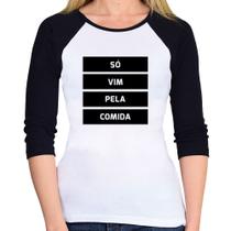 Baby Look Raglan Só vim pela comida Manga 3/4 - Foca na Moda